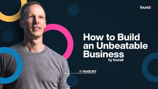 Jim Mckelvey (Foundr) – How To Build An Unbeatable Business